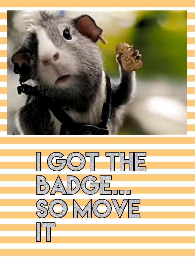 I got the badge... So move it