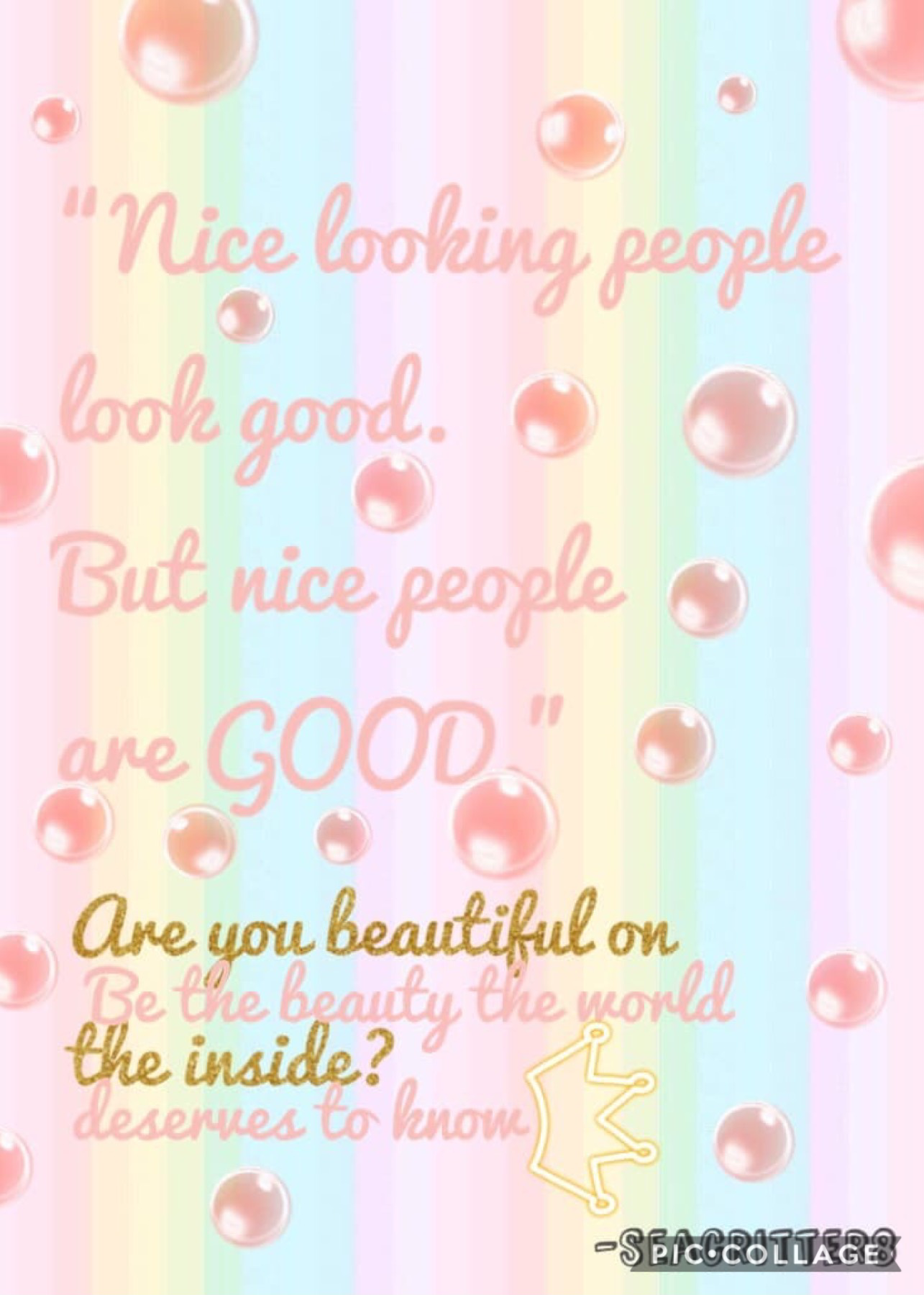 credit goes to @seacritter8 for this collage! she made the quote too!💖💖 // stay kind everyone. looks really do not matter, what matters is you are good at heart✨and your kindness can change the world for the better💖